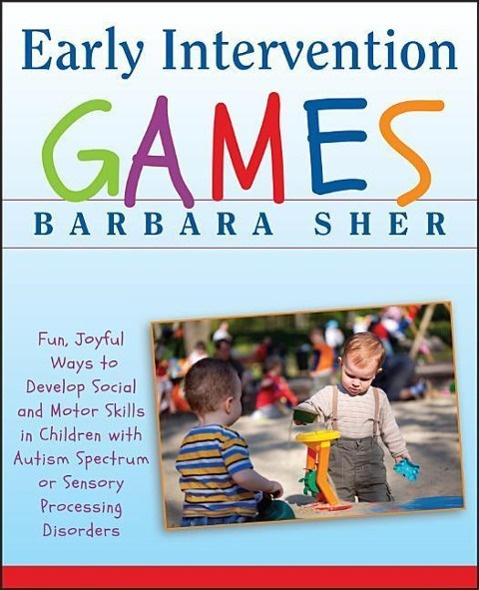 Early Intervention Games Develop Social and Motor Skills by Barbara Sher