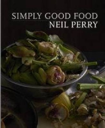 Simply Good Food By Neil Perry