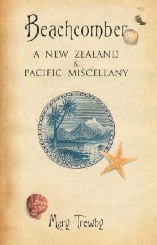 Beachcomber A New Zealand and Pacific Miscellany By Mary Trewby
