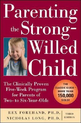 Parenting the Strong-Willed Child Clinically Proven 5-Week Program for Parents