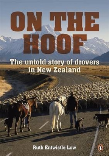 On The Hoof The Untold Story Of Drovers In New Zealand By Ruth Entwistle Low