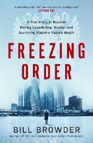 Freezing Order True Story of Russian Money Laundering Murder by Bill Browder