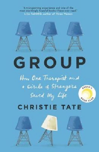 Group How One Therapist and a Circle of Strangers Saved My Life By Christie Tate
