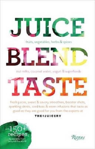Juice Blend Taste 150+ Recipes by Experts from Around the World Cindy Palusamy