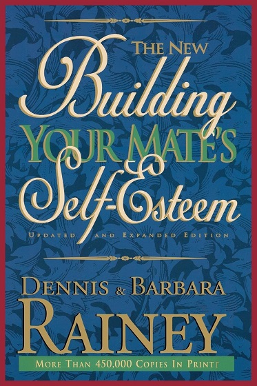 The New Building Your Mate's Self-Esteem By Dennis Rainey, Barbara Rainey