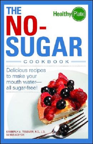The No-Sugar Cookbook by Kimberly A. Tessmer
