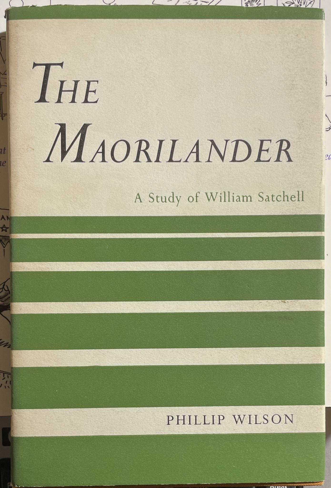 The Maorilander A Study of William Satchell by Phillip Wilson