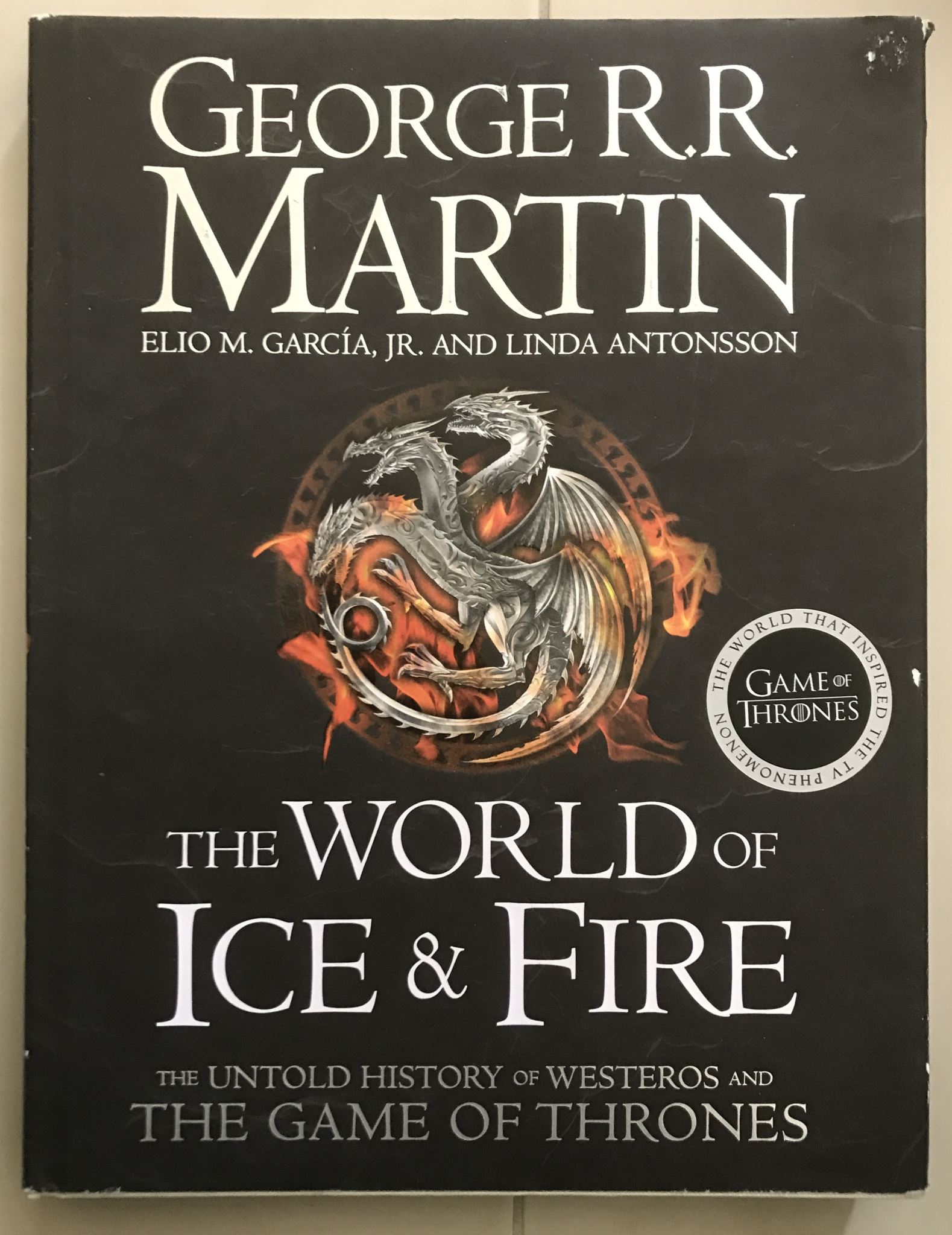 Image for The World of Ice and Fire The Untold History of Westeros and the Game of Thrones The World of Ice and Fire The Untold History of Westeros and the Game of Thrones