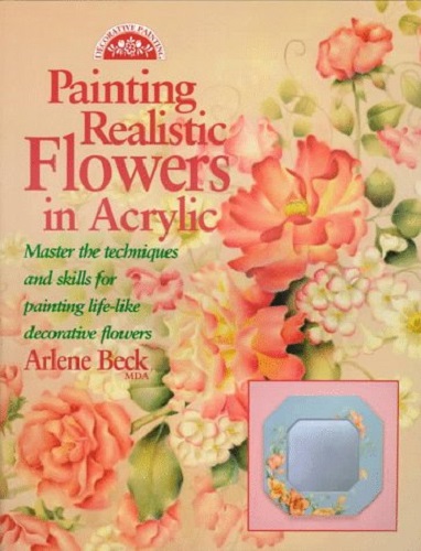 Painting Realistic Flowers in Acrylic By Arlene Beck