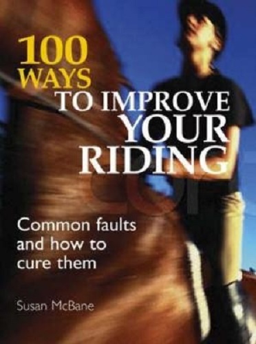 100 Ways to Improve Your Riding Common Faults and How to Cure Them