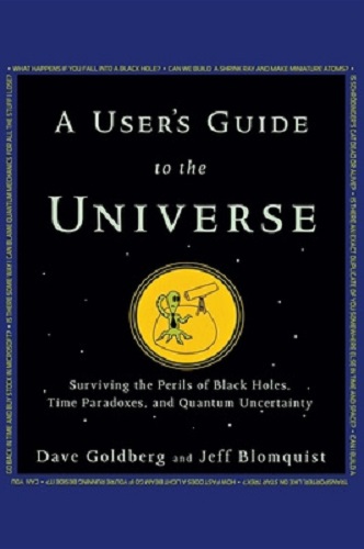 A User's Guide to the Universe Black Holes, Time Paradoxes & Quantum Uncertainty