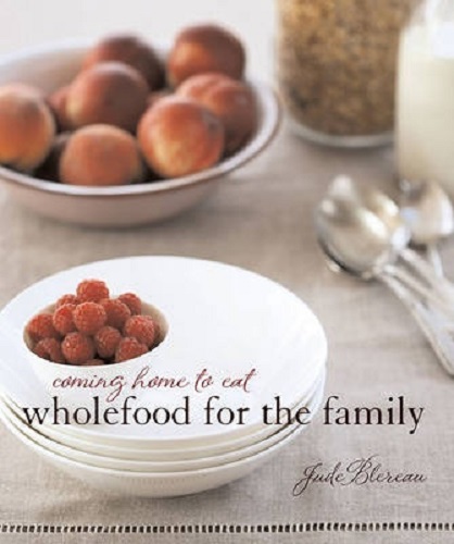 Coming Home to Eat Wholefood for the Family By Jude Blereau