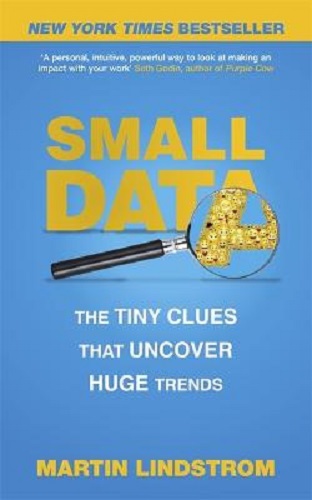 Small Data The Tiny Clues That Uncover Huge Trends By Martin Lindstrom