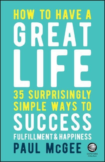 How to Have a Great Life 35 Surprisingly Simple Ways to Success Fulfillment