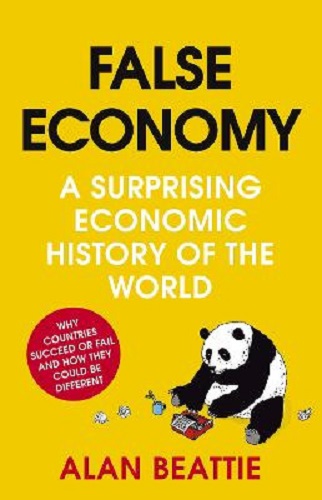 False Economy A Surprising Economic History of the World By Alan Beattie
