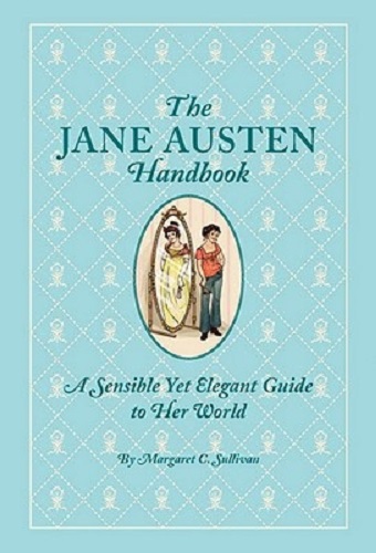 The Jane Austen Handbook A Sensible Yet Elegant Guide to Her World