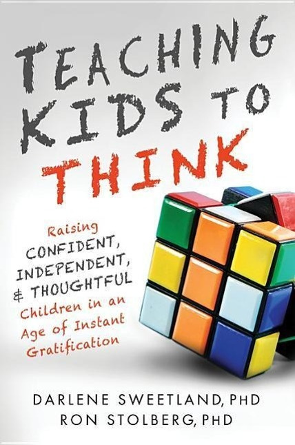 Teaching Kids to Think Raising Confident, Independent, and Thoughtful Children
