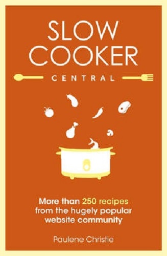 Slow Cooker Central By Paulene Christie
