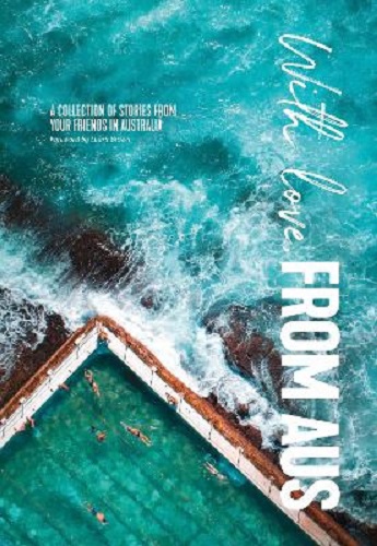 With Love From Aus A collection of stories from your friends in Australia