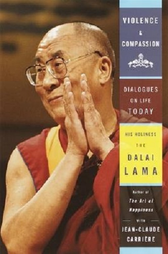 Violence and Compassion Dialogues on Life Today The Dalai Lama with Jean-Claude