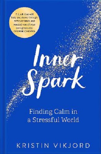Inner Spark Finding Calm in a Stressful World By Kristin Vikjord