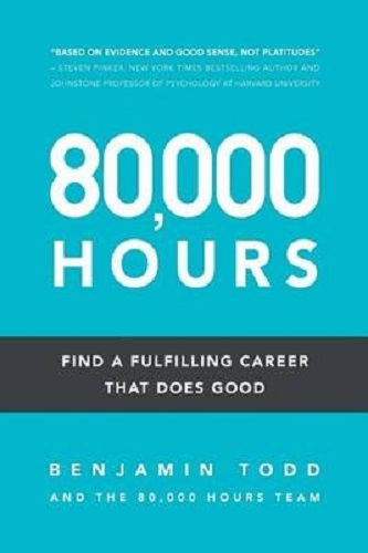 80,000 Hours Find a fulfilling career that does good By Benjamin Todd