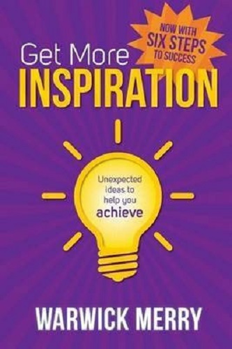 Get More Inspiration Unexpected ideas to help you achieve By Warwick Merry