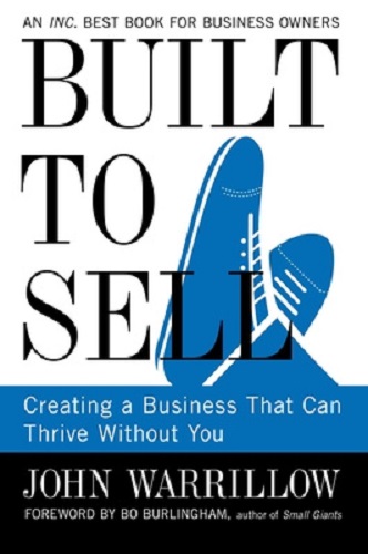 Built to Sell Creating a Business That Can Thrive Without You by John Warrillow