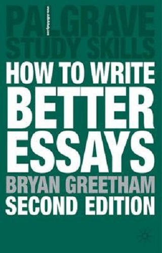 Palgrave Study Guides How to Write Better Essays By Bryan Greetham