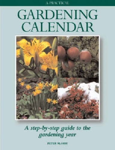 A Practical Gardening Calendar Step-by-step Guide to Gardening Year Peter McHoy