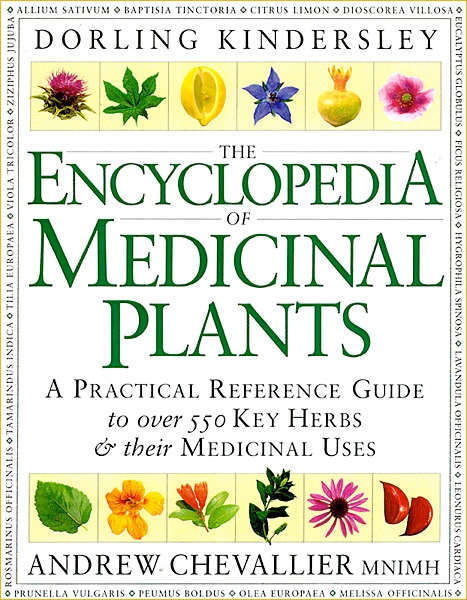 The Encyclopedia Of Medicinal Plants by Andrew Chevallier