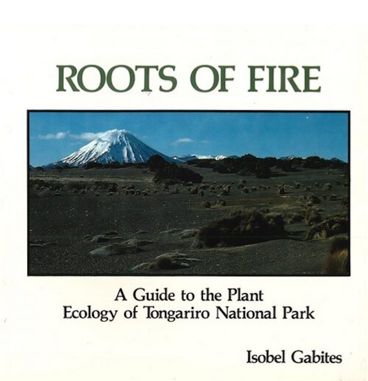Roots of Fire A Guide to the Plant Ecology of Tongariro National Park