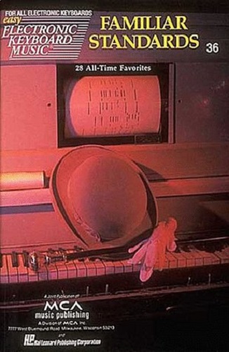 Easy Electronic Keyboard Music No. 36, Familiar Standards 28 All Time Favorites