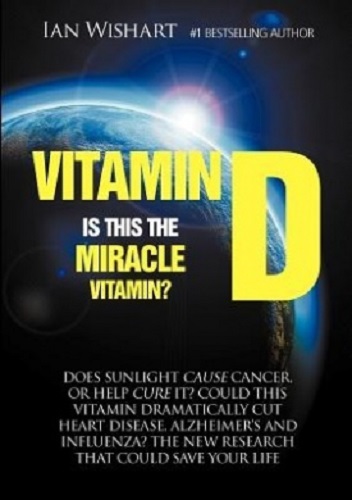 Vitamin D Is this the Miracle Vitamin by Ian Wishart