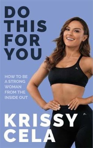 Do This for You Train Your Mind To Transform Your Fitness By Krissy Cela