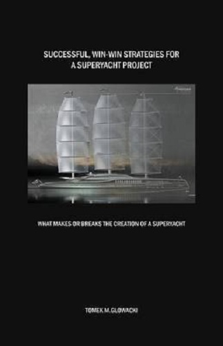 Successful, Win-Win Strategies for a Superyacht Project What Makes or Breaks the Creation of a Superyacht