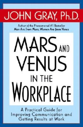 Mars and Venus in the Workplace by John Ph.D. Gray