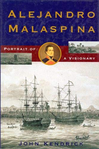 Alejandro Malaspina: Portrait of a Visionary by John Kendrick