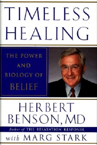 Timeless Healing The Power and Biology of Belief By Benson Md Star