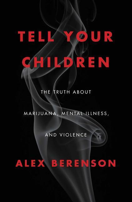 Tell Your Children The Truth About Marijuana, Mental Illness, and Violence