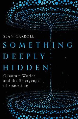 Something Deeply Hidden Quantum Worlds and the Emergence of Spacetime