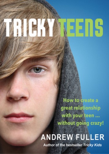 Tricky Teens How to Create a Great Relationship with Your Teen Without Go Crazy