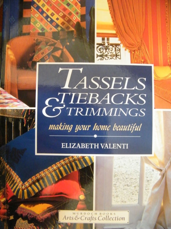 Tassels Tiebacks & Trimmings Making Your Home Beautiful by Elizabeth Valenti