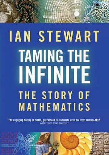 Taming the Infinite The Story of Mathematics By Ian Stewart