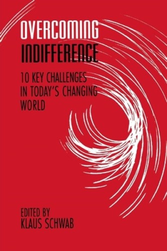 Overcoming Indifference 10 Key Challenges in Today's Changing World Klaus Schwab