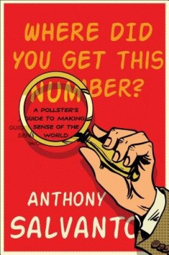 Where Did You Get This Number A Pollster's Guide to Making Sense of the World