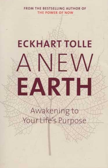 A New Earth Awakening to Life's Purpose by Eckhart Tolle