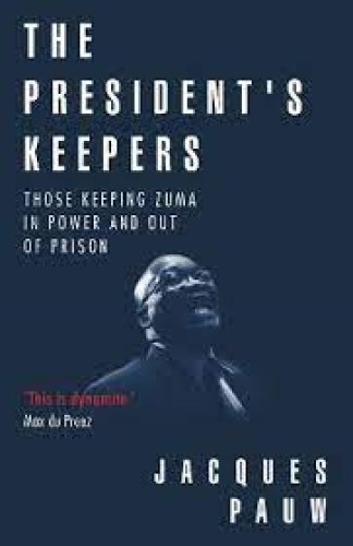 The president's keepers Those keeping Zuma in power and out of prison