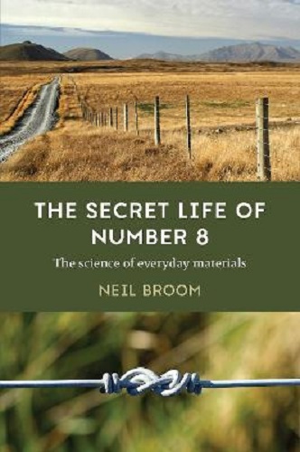 The Secret Life of Number 8 The science of everyday materials By Neil Broom