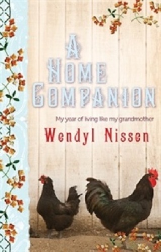 A Home Companion My Year of Living Like My Grandmother by Wendyl Nissen